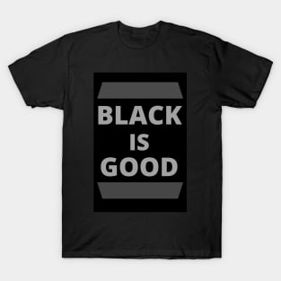 Black Is Good T-Shirt